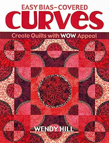 Easy Bias-Covered Curves: Create Quilts with WOW Appeal