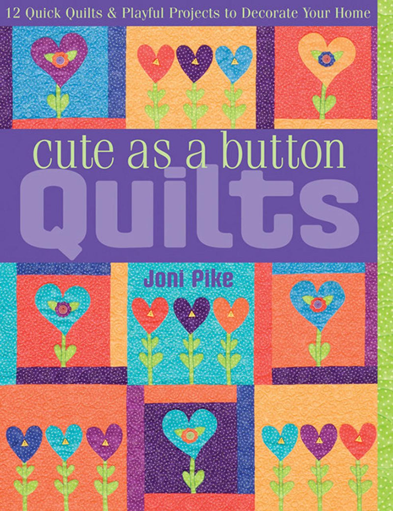 Cute As A Button Quilts: 12 Quick Quilts & Playful Projects to Decorate Your Home