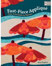 Fast-Piece Applique - Easy, Artful Quilts by Machine