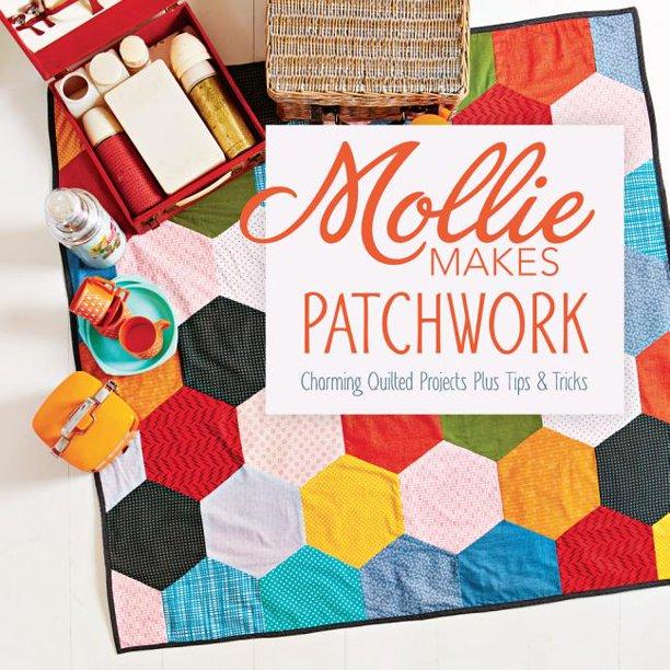 Mollie Makes Patchwork: Charming Quilted Projects Plus Tips & Tricks