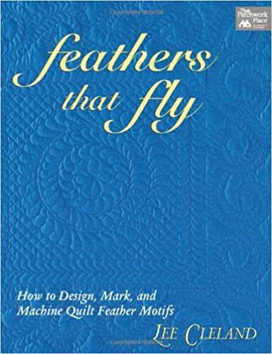 Feathers That Fly: How to Design, Mark, and Machine Quilt Feather Motifs