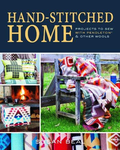Hand-Sitched Home: Projects to sew with Pendleton & other wools