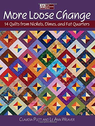 More Loose Change: 14 Quilts from Nickels, Dimes, and Fat Quarters