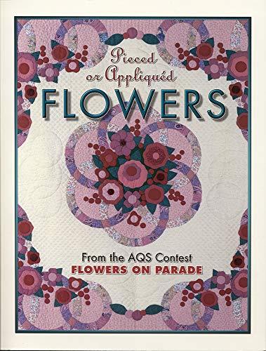 Pieced or Appliqued Flowers: From the AQS Contest Flowers on Parade