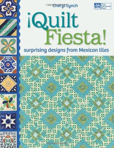 Quilt Fiesta!: Surprising Designs from Mexican Tiles
