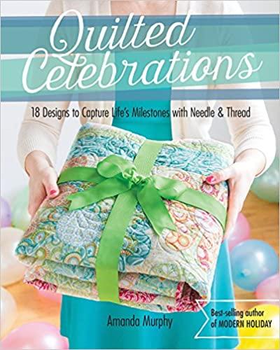 Quilted Celebrations: 18 Designs to Capture Life&