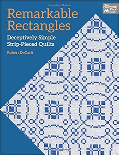 Remarkable Rectangles: Deceptively Simple Strip-Pieced Quilts