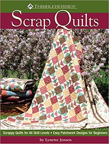 Scrap Quilts: Scrappy Quilts for All Skill Levels; Easy Patchwork Designs for Beginners