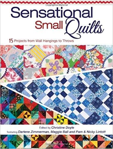 Sensational Small Quilts: 15 Projects from Wall Hangings to Throws