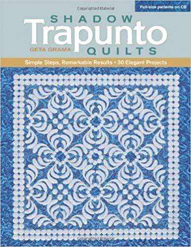 Shadow Trapunto Quilts: Simple Steps, Remarkable Results, 30 Elegant Projects