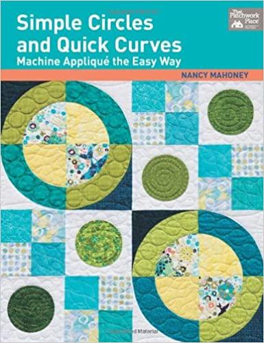 Simple Circles and Quick Curves: Machine Applique the Easy Way