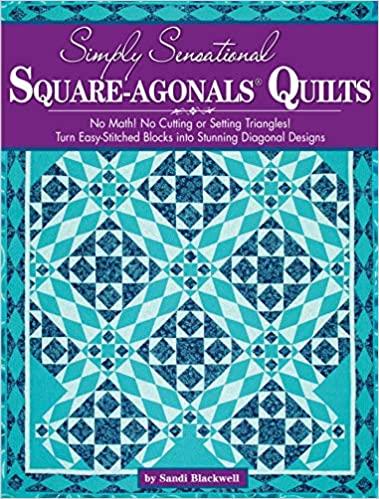 Simply Sensational Square-agonals(R) Quilts: No Math! No Cutting or Setting Triangles! Turn Easy-Sti