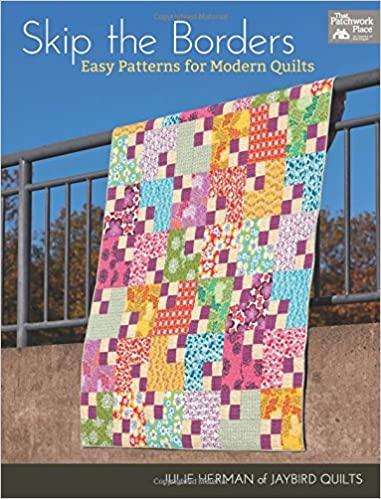 Skip the Borders: Easy Patterns for Modern Quilts