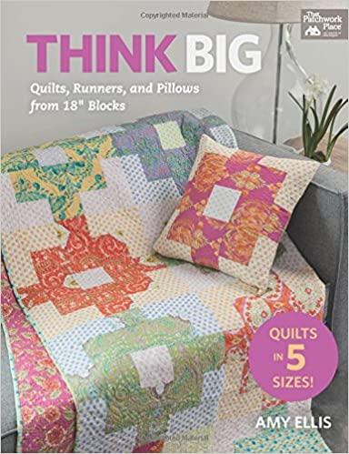 Think Big: Quilts, Runners, and Pillows from 18" Blocks