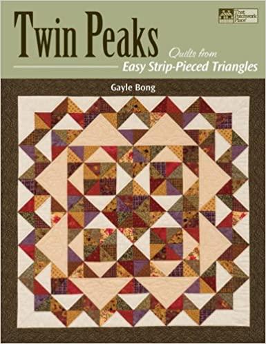 Twin Peaks: Quilts from Easy Strip-pieced Triangles