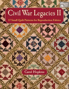 Civil War Legacies II - 17 Small Quilt Patterns for Reproduction Fabrics